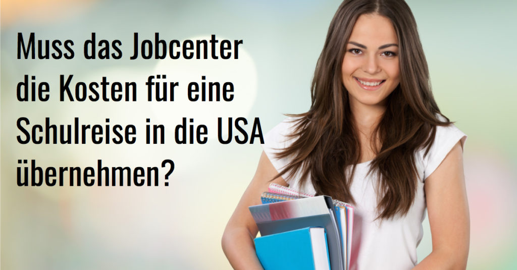 Muss das Jobcenter die Kosten für eine Schulreise in die USA bezahlen.